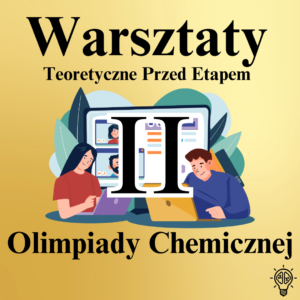 Warsztaty Teoretyczne do Olimpiady Chemicznej przed II etapem.