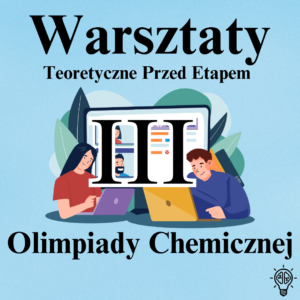 Warsztaty Teoretyczne do Olimpiady Chemicznej przed III etapem.