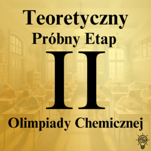 Próbny II etap Olimpiady Chemicznej – część teoretyczna
